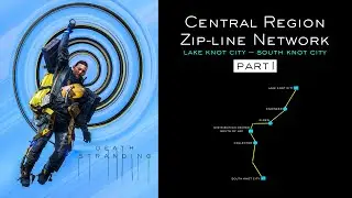 DEATH STRANDING - Central Region Zip-line Network Part 1 | 