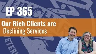 365 - Our Rich Clients are Declining Services