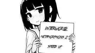 INTERWORLD - METAMORPHOSIS 2(SPEED UP)