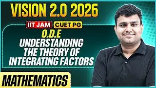 IIT JAM/CUET PG 2026 | O.D.E - Understanding the Theory of Integrating Factors | IIT JAM Mathematics