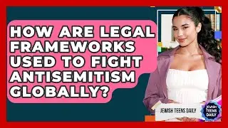 How Are Legal Frameworks Used To Fight Antisemitism Globally? - Jewish Teens Daily