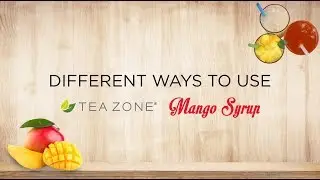 Different ways to use Tea Zone mango syrup