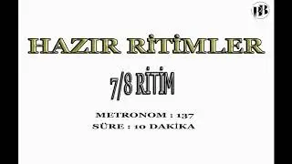 7/8 RİTİM (TÜRKÜ) - SÜPER KALİTE STÜDYO RİTİMLER - METRONOM : 137 SÜRE: 10 DK