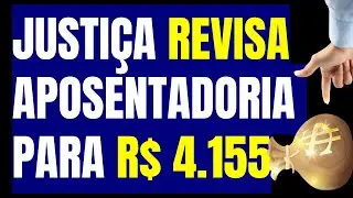 JUSTIÇA REVISA APOSENTADORIA E RENDA SOBE PARA R$ 4.155