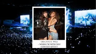 LISA (리사) ft. TYLA - WHEN I’M WITH YOU [CONCERT EFFECT]