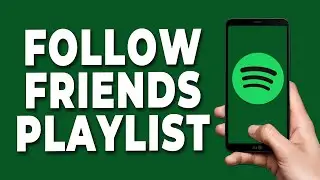 How to Follow Friends Playlist on Spotify