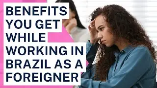 Benefits you get while working in Brazil as a Foreigner