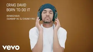 Craig David - Rendezvous (Sunship VS. DJ Chunky Mix - Official Audio)
