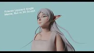 3D Version of the Frieren Upward Angle Meme, plus a Time-lapse of My 3D Workflow. Enjoy.