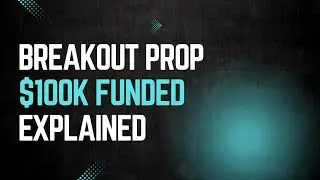 Breakout Prop 2025 Explained: $100K Funded Account, Rules & How to Start Trading 📈