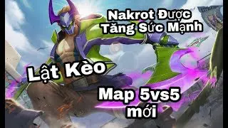 Li&ecirc;n Qu&acirc;n Mobile : Trải Nghiệm Map 5vs5 mới sắp được cập nhật C&ugrave;ng Vị Tướng Nakrot Sắp được tăng SM