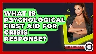 What Is Psychological First Aid For Crisis Response? - Crisis Response Coach