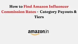 How to Find Amazon Influencer Commission Rates -  Category Payouts & Tiers