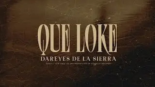 Que Loke - Dareyes de la Sierra (Lyric Video)