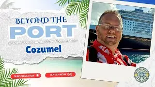 Beyond The Port Series | Cozumel | Mexico | Exploring the Port of Cozumel in Mexico