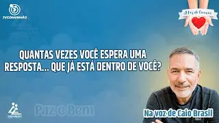 QUANTAS VEZES VOCÊ ESPERA UMA RESPOSTA... QUE JÁ ESTÁ DENTRO DE VOCÊ  Caio Brasil [A VOZ DO CORAÇÃO]