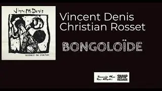 Vince .PM. DENIS & Christian ROSSET  :Bongoloide