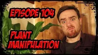 SO YOU'RE A SUPERHERO Episode 104 - Plant Manipulation