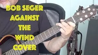 Bob Seger & The Silver Bullet Band Against the Wind Instrumental Guitar Cover Learn the Chords