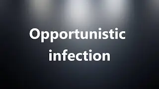 Opportunistic infection - Medical Meaning and Pronunciation