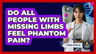 Do All People With Missing Limbs Feel Phantom Pain?