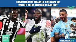Lethal Lukaku | Juventus Wake Up | Kyle Walker - AC Milan | Cambiaso - Man City & Much More (Ep.487)