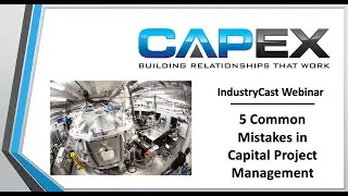 Common Mistakes in Capital Project Management - CapEx Sales IndustryCast Webinar