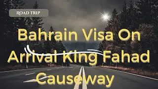 Bahrain visa on Arrival King Fahad Causeway