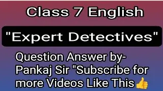 👉Class 7 🎉English 🔥Expert Detectives🔥 Chapter💯Questions and Answers#english#qna#ncert#cbse#pankajsir