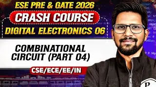Digital Electronics 06 : Combinational Circuit Part 04 | CS, ECE, EE, IN | GATE Crash Course 2026