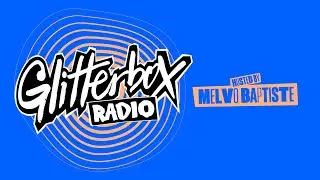 Glitterbox Radio Show 418 Hosted by Melvo Baptiste