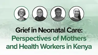 Grief in Neonatal Care: Perspectives of Mothers and Health Workers in Kenya
