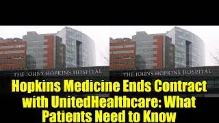 Hopkins Medicine Ends Contract with UnitedHealthcare: What Patients Need to Know