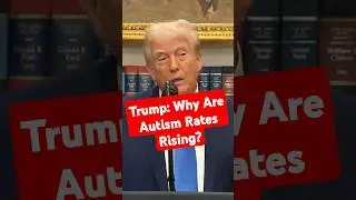 Трамп: Почему растёт число случаев аутизма? #Трамп #новости #Аутизм