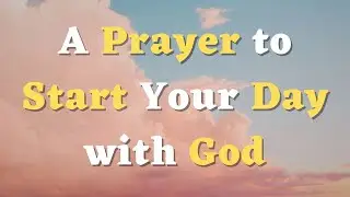 A Morning Prayer for Today - Lord, Guide My Steps and Fill My Heart With Your Wisdom