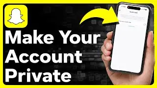How To Make Snapchat Account Private