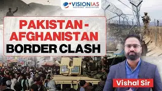 Afghanistan-Pakistan Border Clash Explained | UPSC Current Affairs 2025 | Vishal Sir