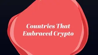 Countries That Embraced Crypto
