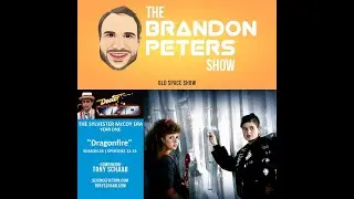 The Brandon Peters Show - Old Space Show - DOCTOR WHO: DRAGONFIRE with Tony Schaab