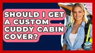 Should I Get A Custom Cuddy Cabin Cover? - Boat Life Masters