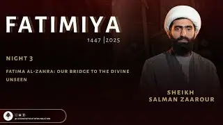 FATIMIYA 1447 / 2025 NIGHT 3: FATIMA AL-ZAHRA: OUR BRIDGE TO THE DIVINE UNSEEN
