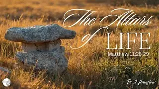 The Alters Of Life - Pr J Hounslow - Sun 11/01/26 PM