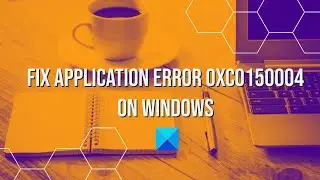 Fix Application Error 0xc0150004 on Windows 11/10