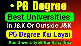 Best Universities In J&K Or Outside J&K For PG Degree | PG Degree Kai Layai Kon University Best Hai