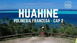 HUAHINE - Polinesia Francesa Capitulo 2 | Danielavoyyvuelvo 🌸