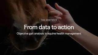 Webinar: From data to action, objective gait analysis in equine health management