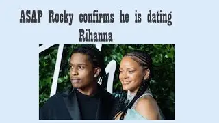 ASAP Rocky confirms dating Rihanna?