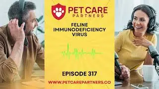 EP 317: Feline Immunodeficiency Virus (FIV): Pet Care Partners Podcast
