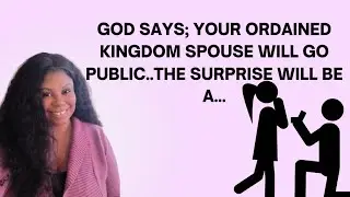 GOD SAYS; YOUR ORDAINED KINGDOM SPOUSE WILL GO PUBLIC..THE SURPRISE WILL BE A...#propheticmessage 