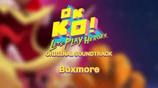 OK K.O.! Let's Play Heroes OST - Boxmore